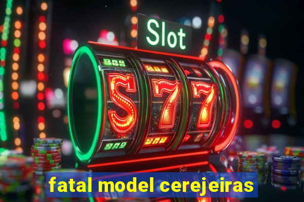 fatal model cerejeiras